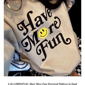 Dressed in LALA Have More Fun Pullover Sweatshirt